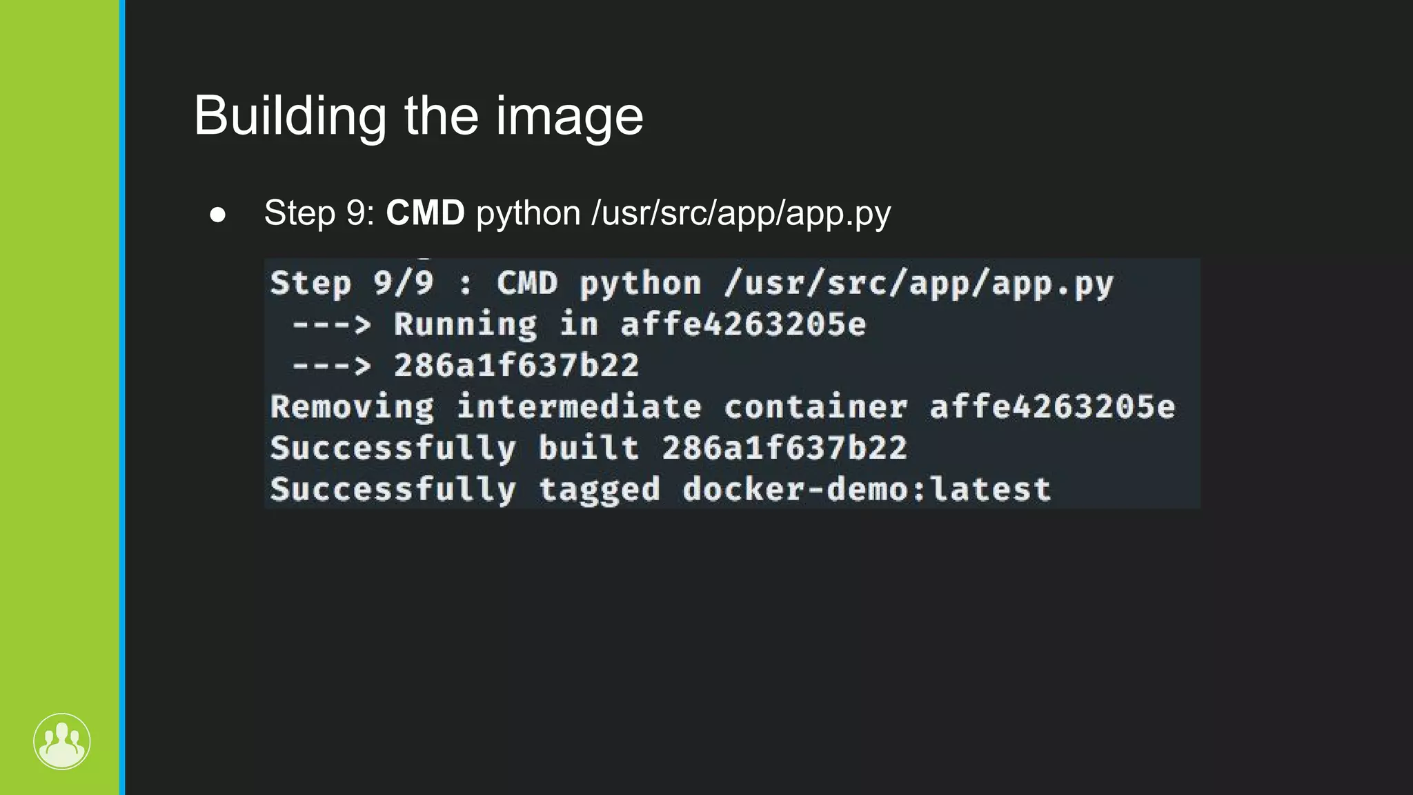 Building the image ● Step 9: CMD python /usr/src/app/app.py 