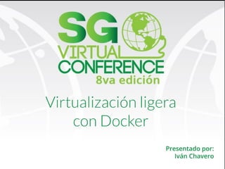 Virtualización Ligera con 
Docker
Iván Chavero
Red Hat
 