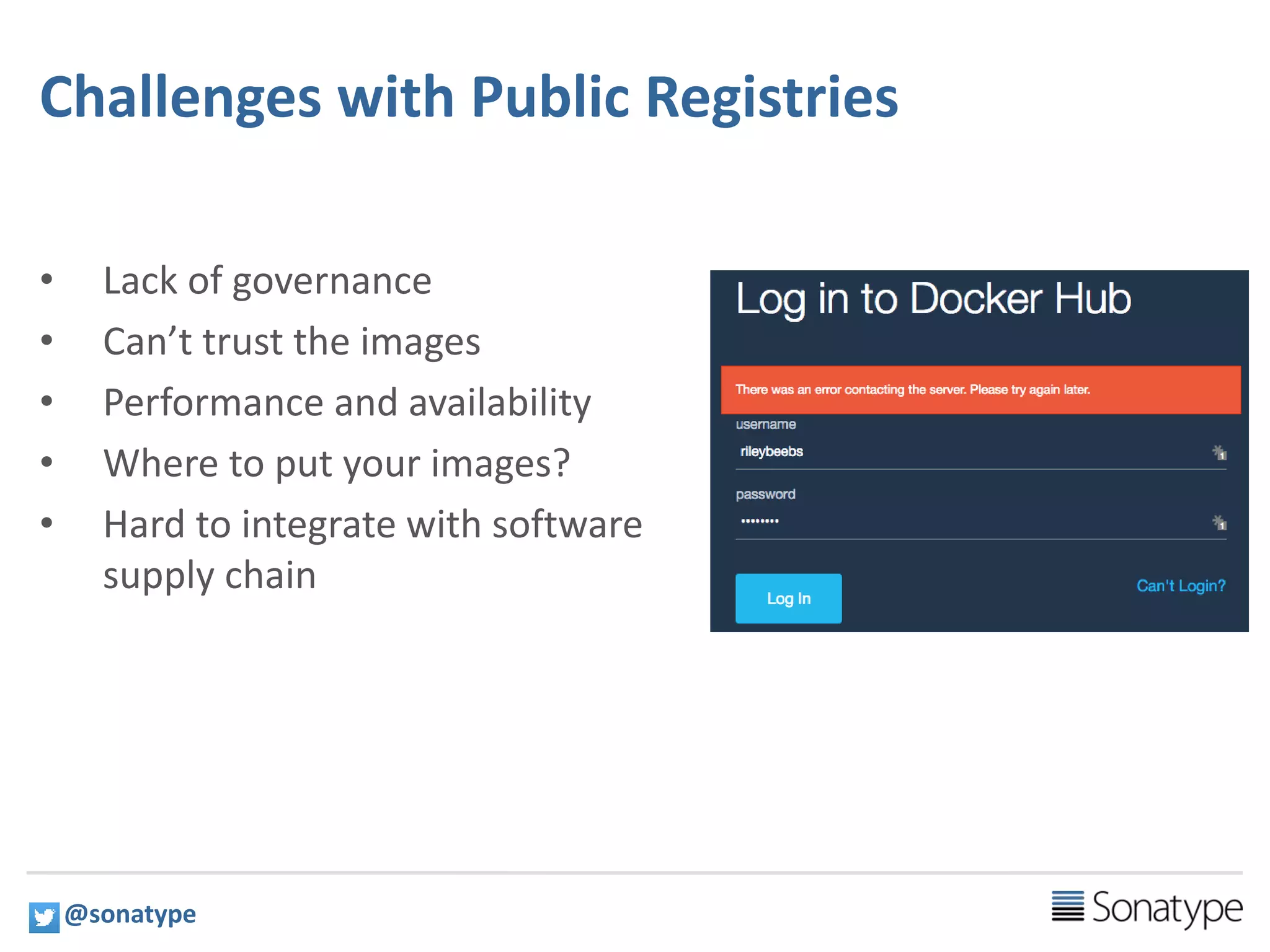 5
Challenges with Public Registries
• Lack of governance
• Can’t trust the images
• Performance and availability
• Where to put your images?
• Hard to integrate with software
supply chain
@sonatype
 