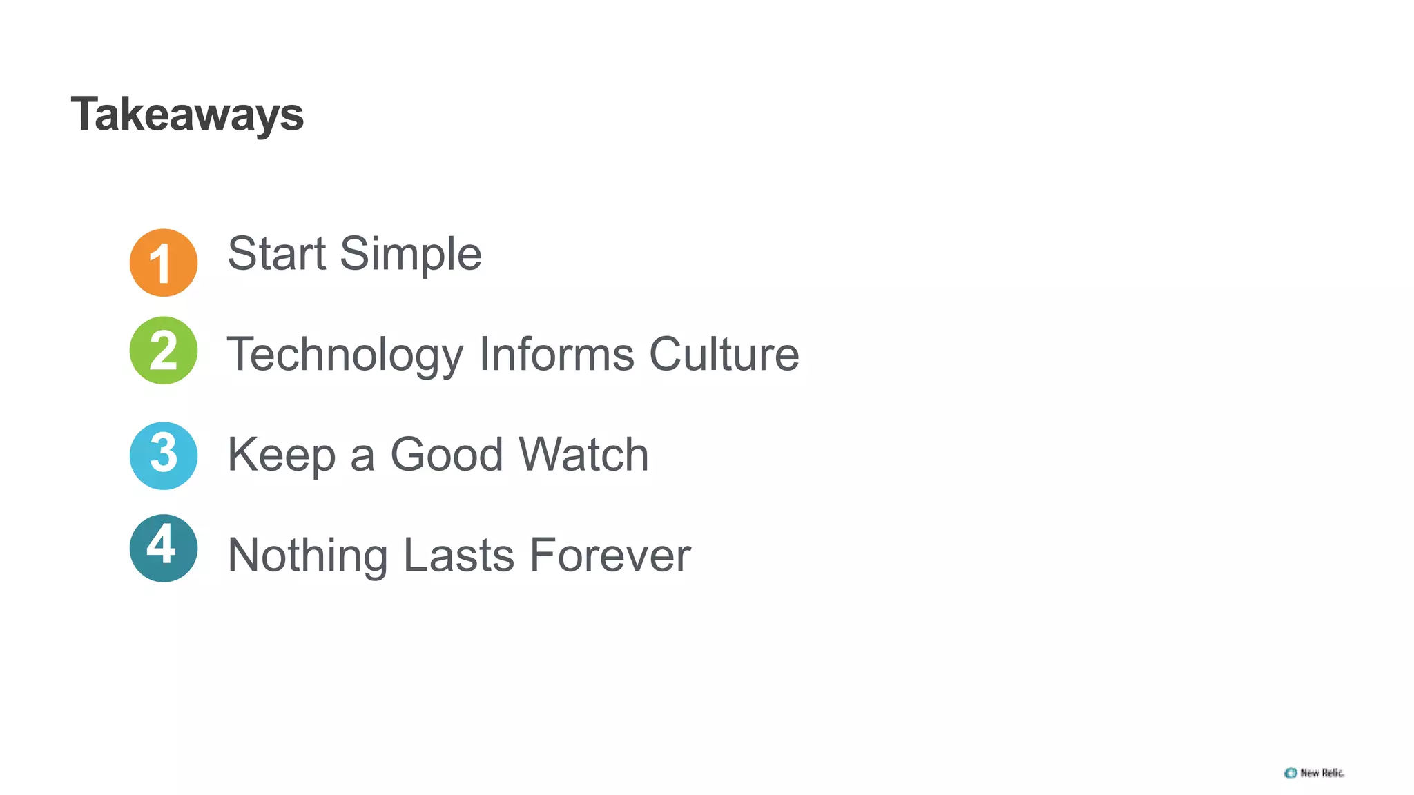 4
Start Simple
Technology Informs Culture
Keep a Good Watch
Nothing Lasts Forever
28
Takeaways
1
2
3
 
