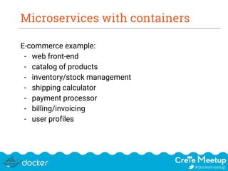 Microservices with containers
E-commerce example:
- web front-end
- catalog of products
- inventory/stock management
- shipping calculator
- payment processor
- billing/invoicing
- user profiles
 
