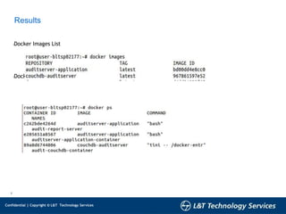7
Confidential | Copyright © L&T Technology Services
Results
lDocker Images List
lDocker Containers List
 