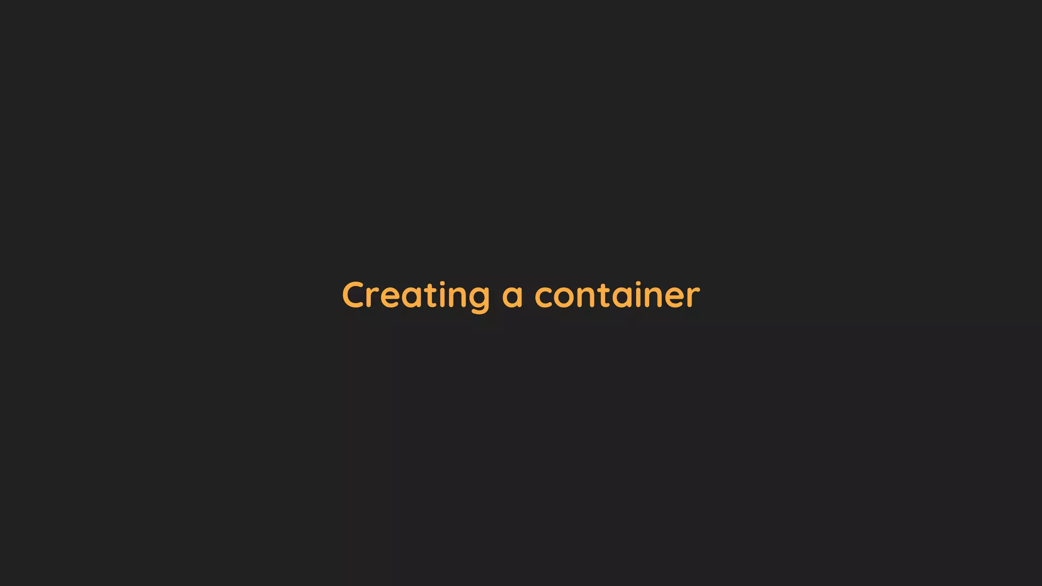 Creating a container
 