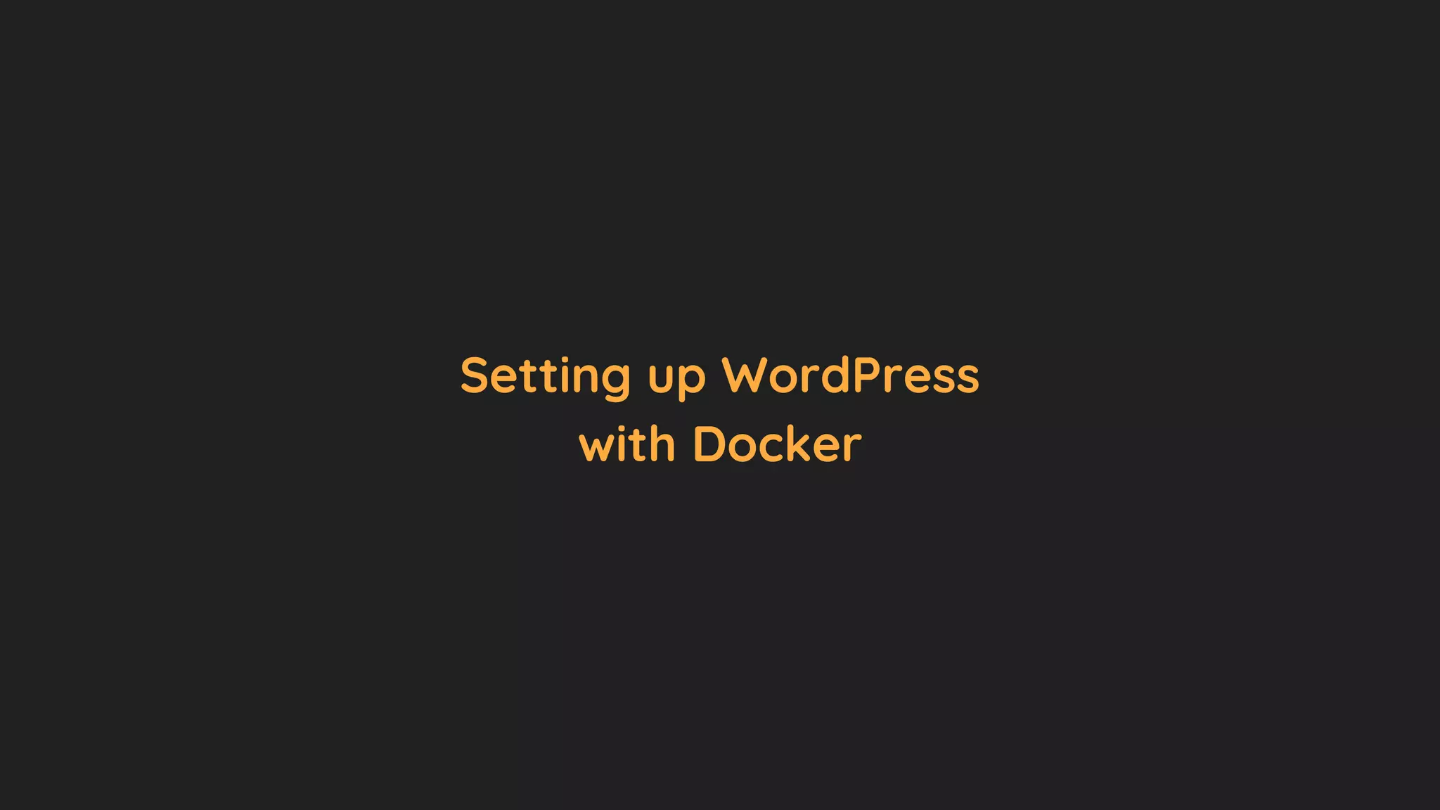 Setting up WordPress
with Docker
 