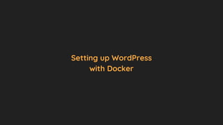Setting up WordPress
with Docker
 