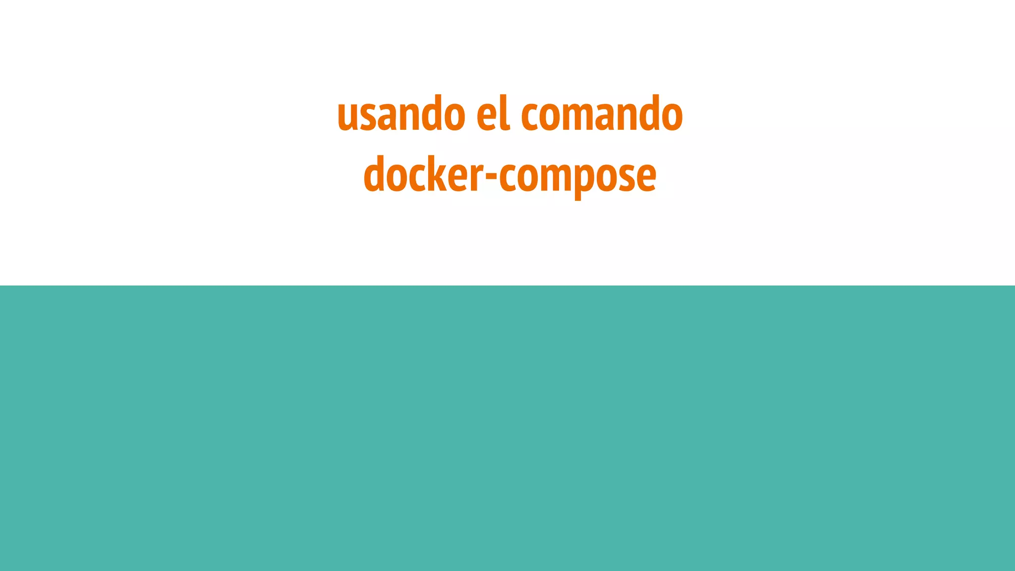 docker-compose
docker-compose usa el archivo docker-compose.yml
como una receta para definir los containers.
 