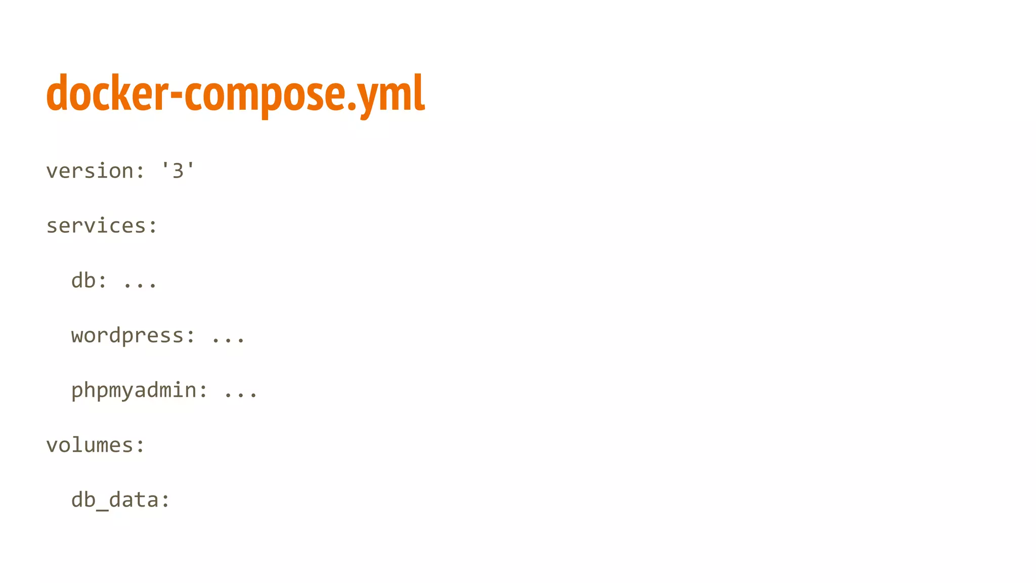 docker-compose.yml
version: '3'
services:
db: ...
wordpress: ...
phpmyadmin: ...
volumes:
db_data:
db:
image: mysql:5.7
volumes:
- ./db_data:/var/lib/mysql
environment:
MYSQL_ROOT_PASSWORD: password
MYSQL_DATABASE: wordpress
MYSQL_USER: wordpress
MYSQL_PASSWORD: wordpress
 