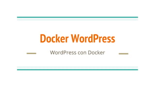 Docker WordPress
WordPress con Docker
 