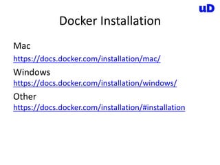 Docker Installation
Mac
https://docs.docker.com/installation/mac/
Windows
https://docs.docker.com/installation/windows/
Other
https://docs.docker.com/installation/#installation
 