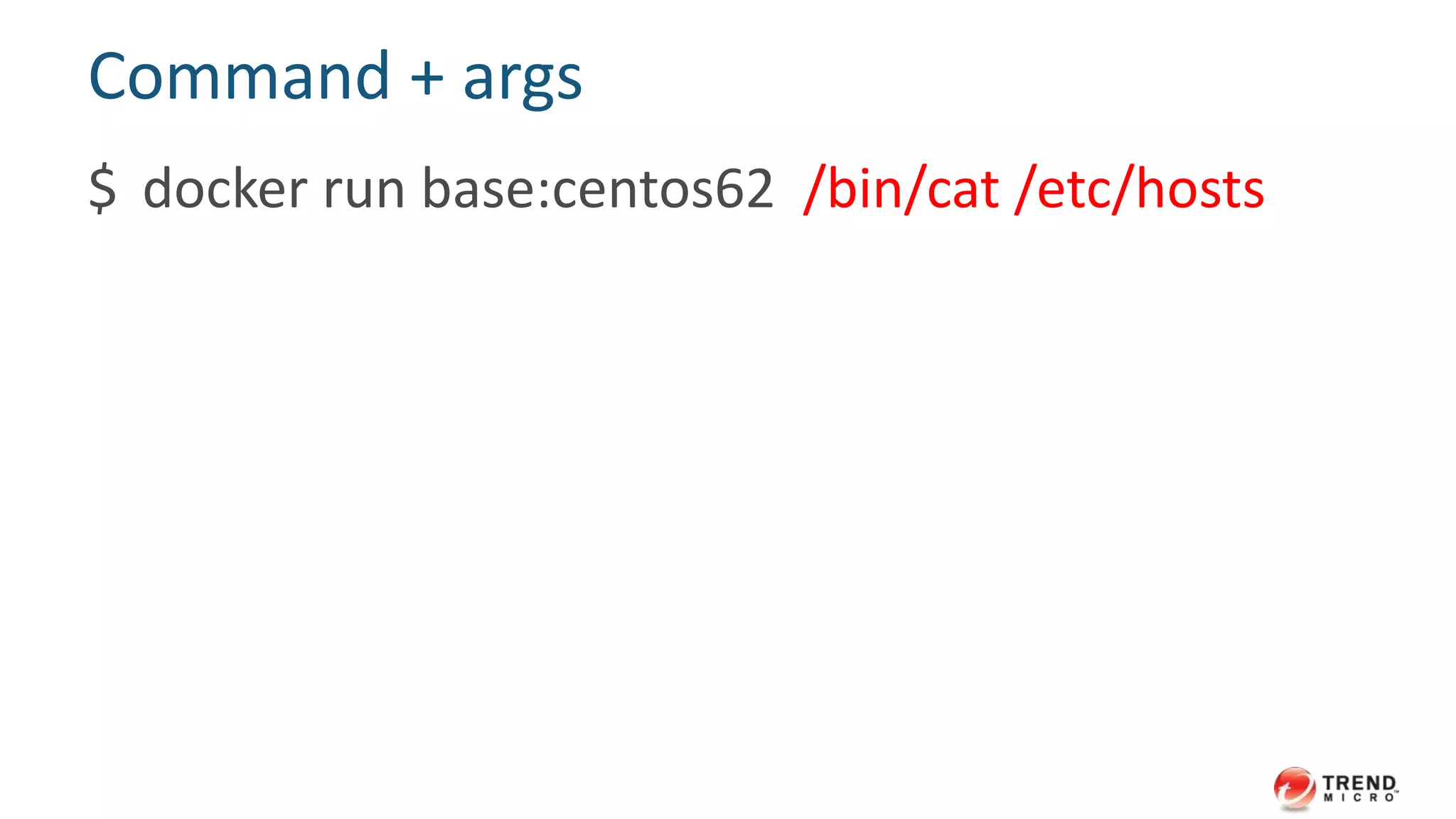 Take a look at Docker run command
$ docker run -t -i base:centos62 /bin/bash
 