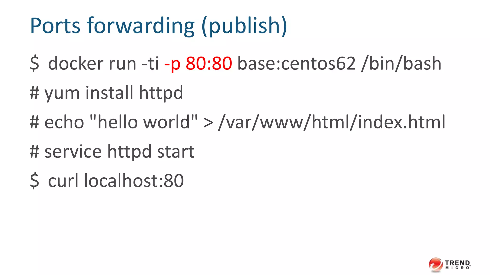 Create ephemeral container
$ docker run -ti --rm base:centos62 /bin/bash
[root@4d8c4b81f6d7 /]# exit (destroyed upon exit)
$ docker ps -a
 