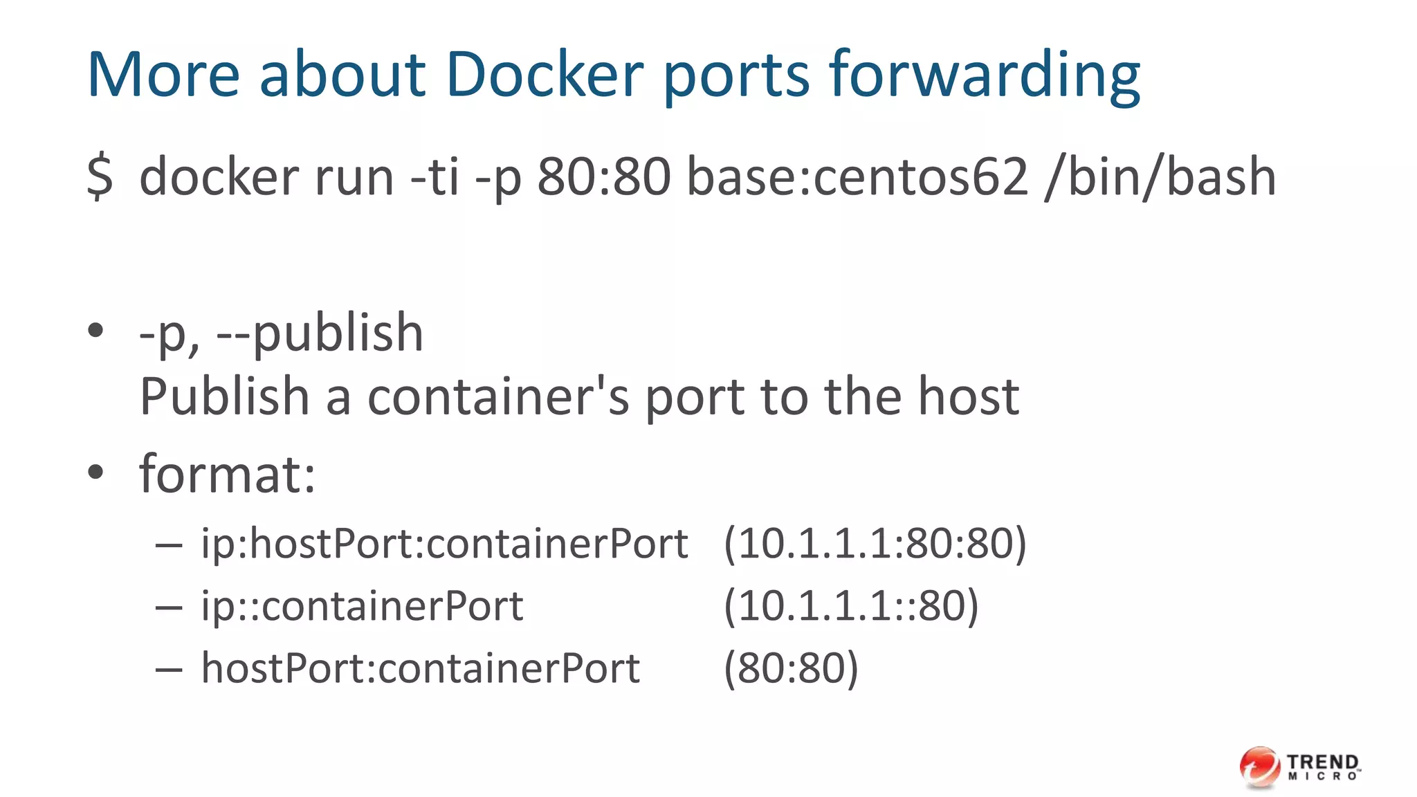 The solution
Windows / OS X
boot2docker
Container Container 80
80
80
 Docker
port
forwarding Vagrant
port forwarding
 