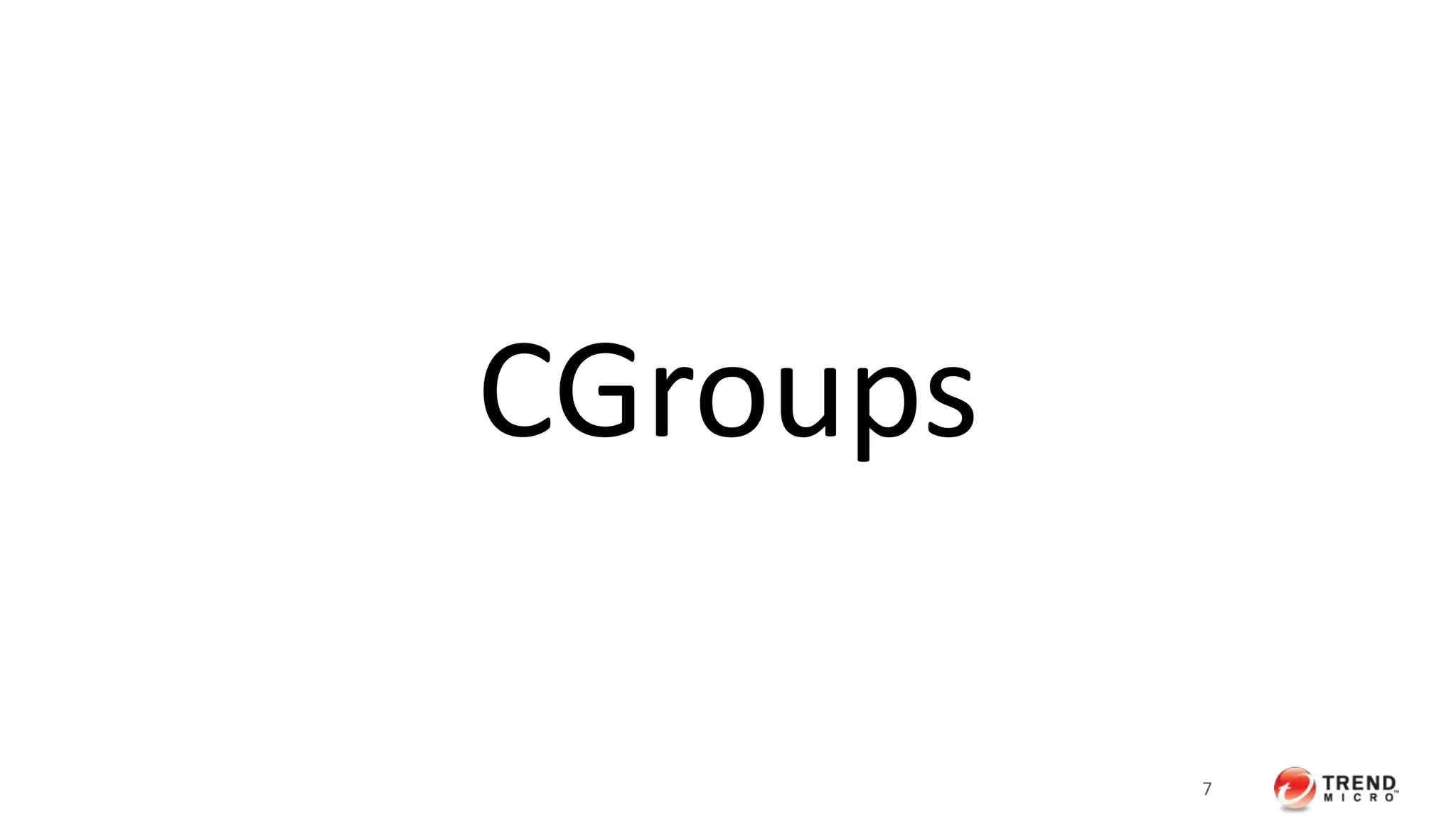 7
CGroups
 