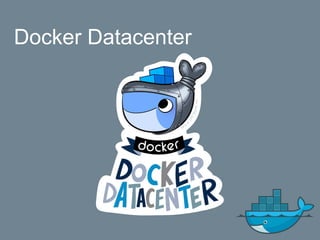 Docker Datacenter
 