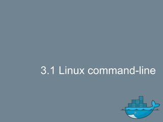 3.1 Linux command-line
 