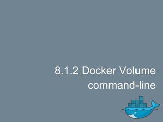 8.1.2 Docker Volume
command-line
 