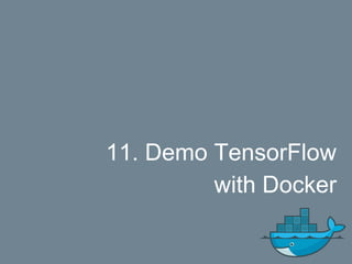 11. Demo TensorFlow
with Docker
 