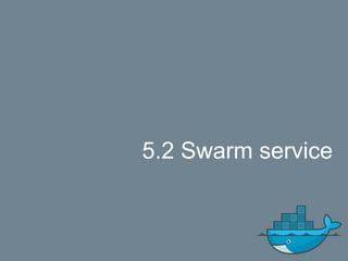 5.2 Swarm service
 