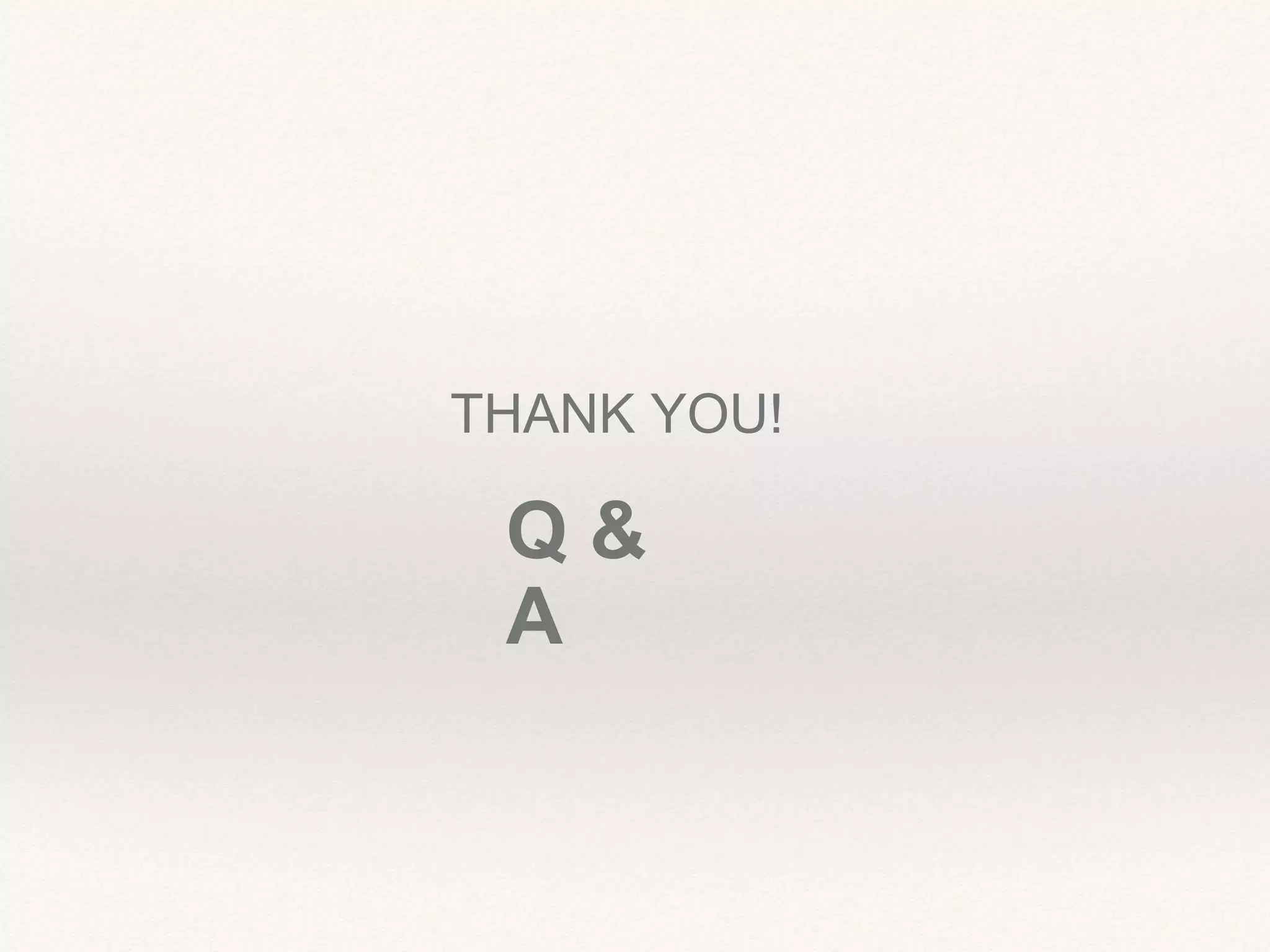 THANK YOU!
Q &
A
 