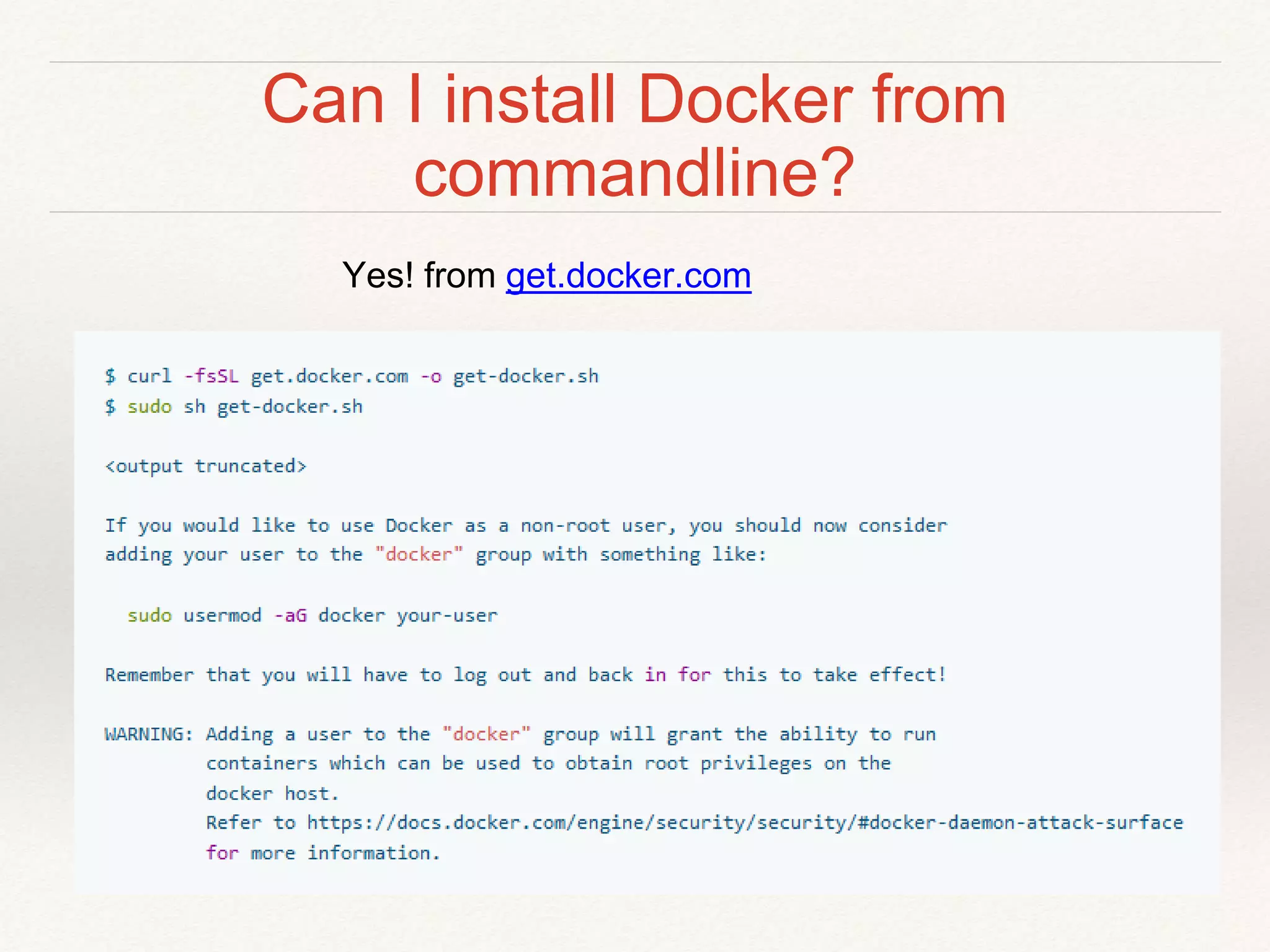 Can I install Docker from
commandline?
Yes! from get.docker.com
 