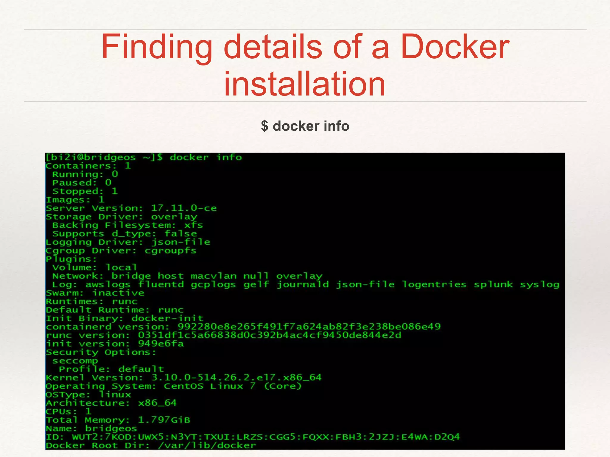 Finding details of a Docker
installation
$ docker info
 