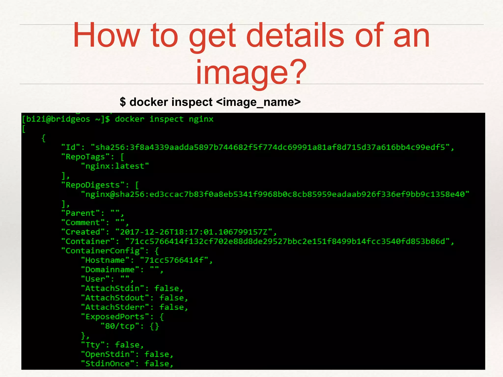 How to get details of an
image?
$ docker inspect <image_name>
 