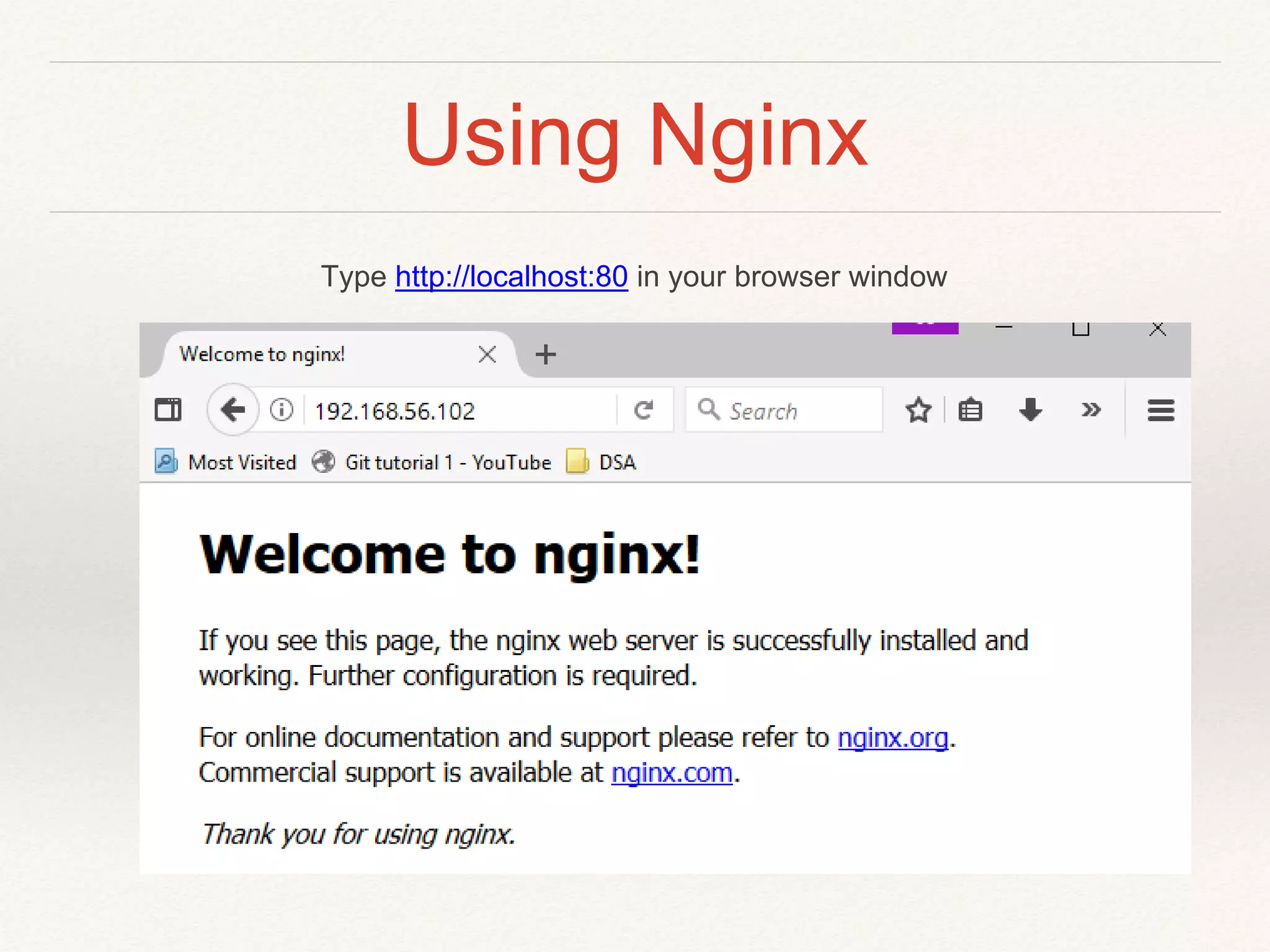 Using Nginx
Type http://localhost:80 in your browser window
 