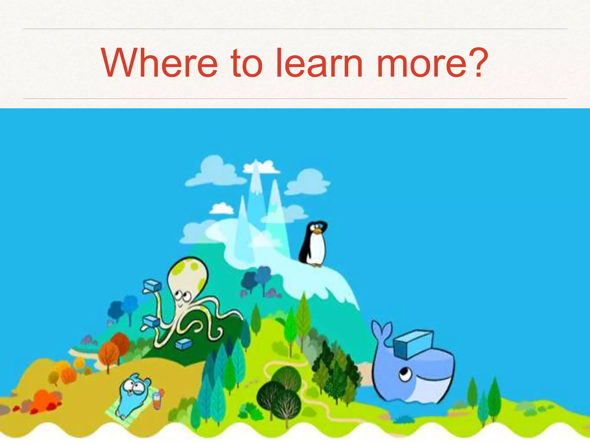 Where to learn more?
 