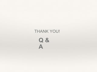 THANK YOU!
Q &
A
 