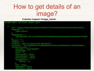 How to get details of an
image?
$ docker inspect <image_name>
 