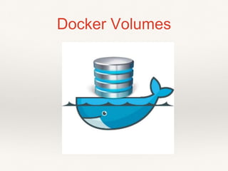 Docker Volumes
 