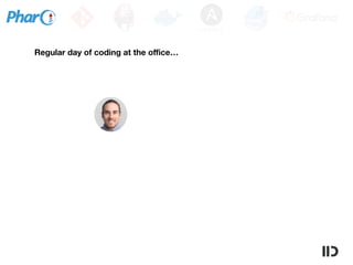 Regular day of coding at the oﬃce…
 
