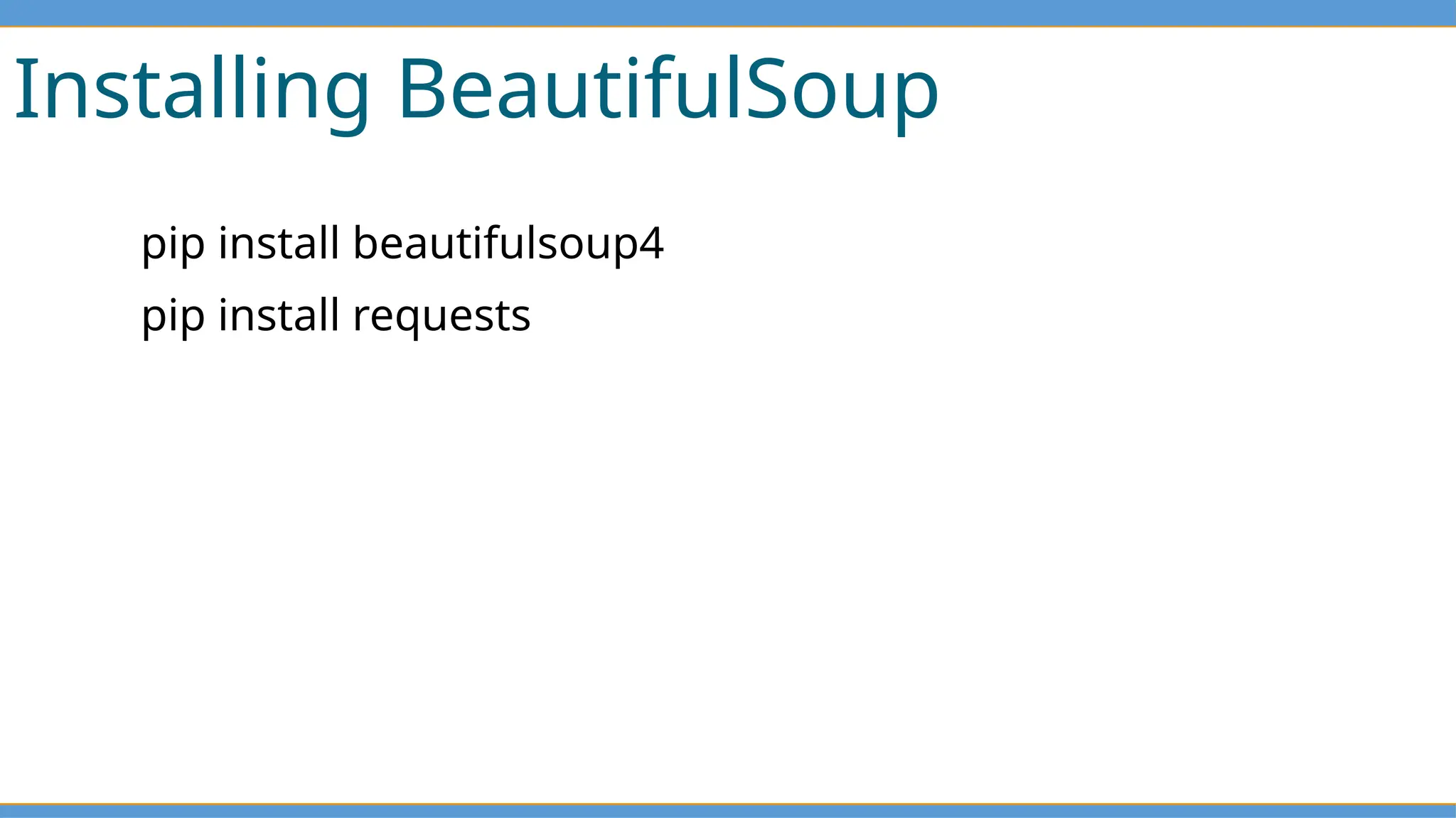 Installing BeautifulSoup
pip install beautifulsoup4
pip install requests
 