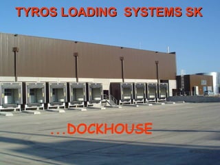 ... DOCKHOUSE TYROS  LOADING  SYSTEMS  SK 