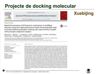 3
Prof. Dr. Francisco Pérez García – Departament de Tecnologia – Institut Pompeu Fabra
Projecte de docking molecular
Xuebijing
 