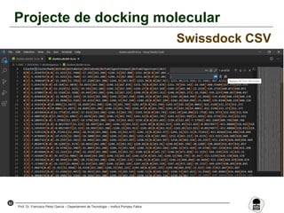 62
Prof. Dr. Francisco Pérez García – Departament de Tecnologia – Institut Pompeu Fabra
Projecte de docking molecular
Swissdock CSV
 