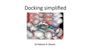 Dr Mahavir H Ghante
Docking simplified