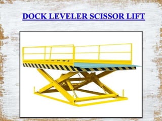 Dock Leveler Scissor Lift,Industrial Scissor Lift -Mumbai,Goa,Nepal,Noida,Ahmedabad,Pune,Gujarat,Saudi Arabia.pptx