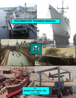 DOCKMASTER TRAINING MANUAL
By
HEGER DRY DOCK, INC.
© June, 2005
 
