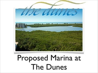 Proposed Marina at
    The Dunes
 