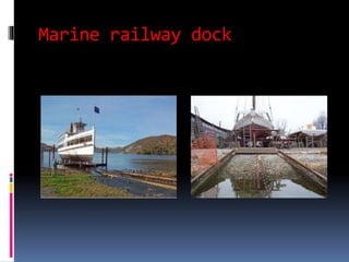 Marine railway dock
 