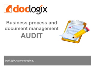 Business process anddocument managementAUDIT   DocLogix, www.doclogix.eu 
