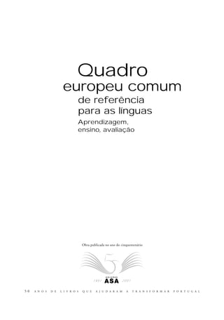 Quadro
de referência
para as línguas
Aprendizagem,
ensino, avaliação
europeu comum
2 0 0 11 9 5 1
 
