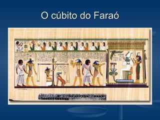 O cúbito do FaraóO cúbito do Faraó
 