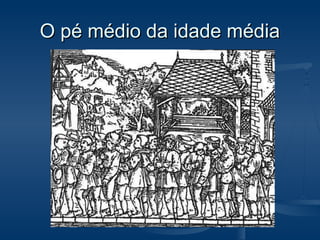 O pé médio da idade médiaO pé médio da idade média
 