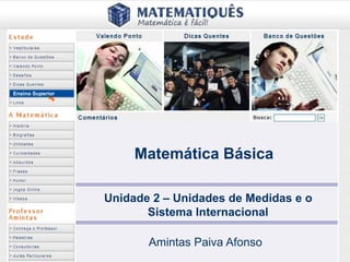 www.posmci.ufsc.br
Ensino Superior
Matemática Básica
Unidade 2 – Unidades de Medidas e o
Sistema Internacional
Amintas Paiva Afonso
 