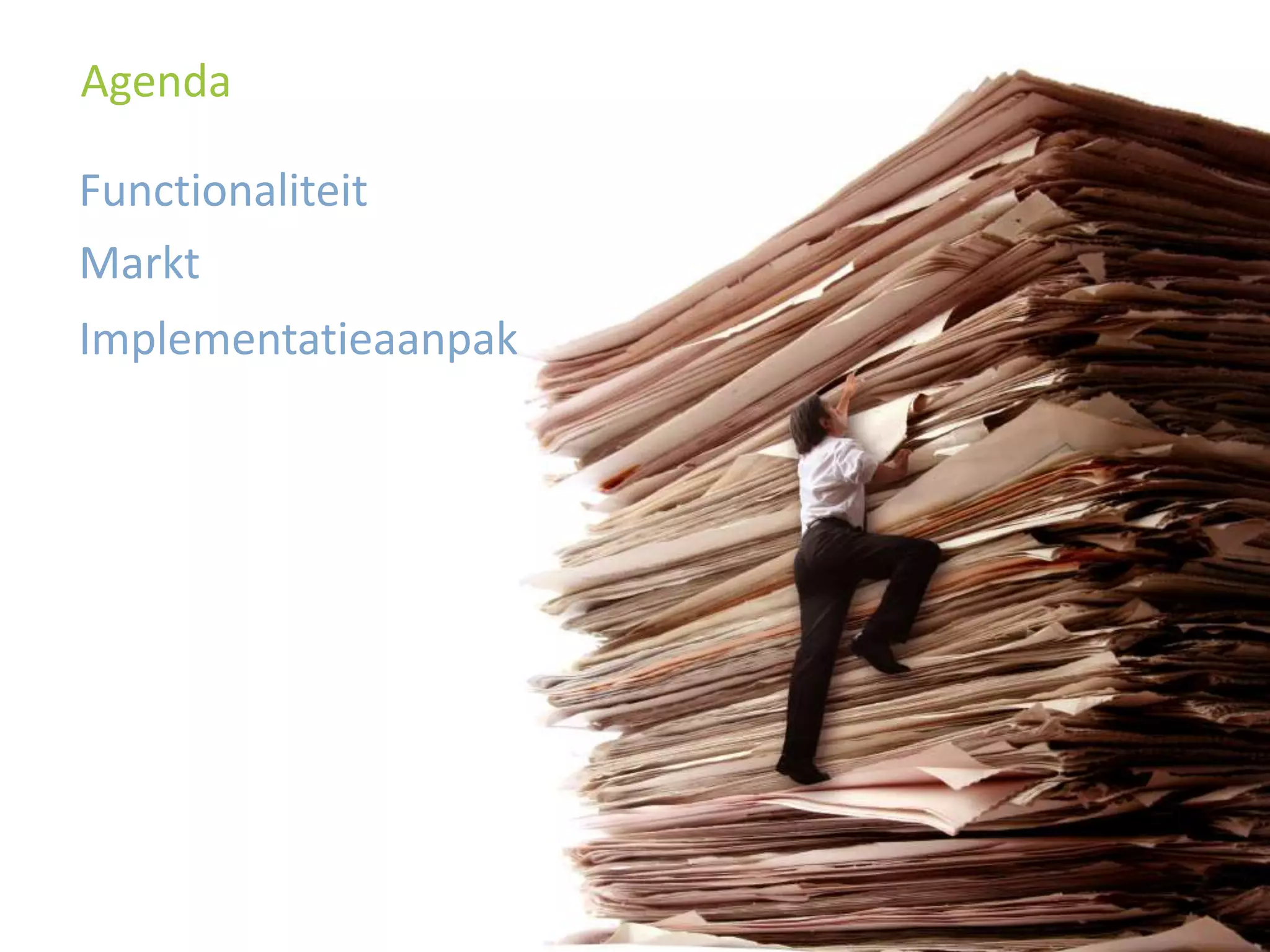 Agenda
Functionaliteit
Markt
Implementatieaanpak

 