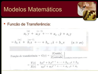  Funcão de Transferência:
Modelos Matemáticos
 
