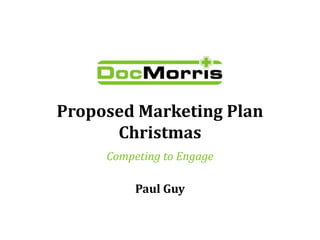 Proposed Marketing Plan
Christmas
Paul Guy
Competing to Engage
 