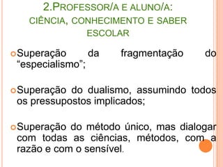 3. Docência e ensino: ensinar a quem?1. alunos/as que se evadem da escola;2. centralização no professor/a;3. aluno/a ouvinte;4. faixa etária entre 18-19 com as seguintes características: falta de motivação; passividade e individualismo; falta de disciplina e hábitos de estudos insuficientes; problemas com a escolaridade anterior